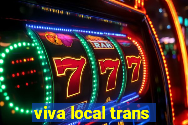 viva local trans